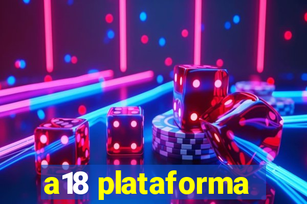 a18 plataforma